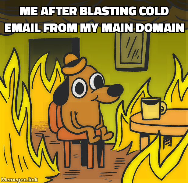 Me after blasting cold email from my main domain: this is fine