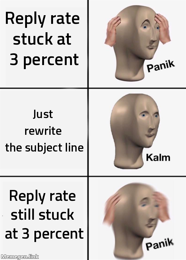 Panik, kalm, panik meme: reply rate stuck at 3 percent, just rewrite the subject line, reply rate still stuck at 3 percent